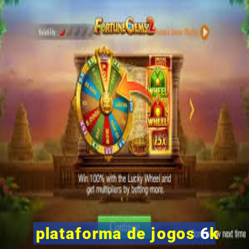 plataforma de jogos 6k